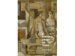 Livro A Pintura Antes De Tudo de Luís Dourdil (Português)