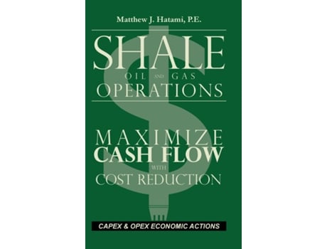 Livro Shale Oil and Gas Operations Maximize Cash Flow with Cost Reduction de Matthew Hatami (Inglês)