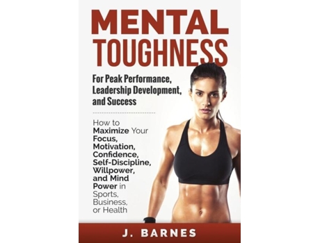 Livro Mental Toughness for Peak Performance, Leadership Development, and Success de J Barnes (Inglês)