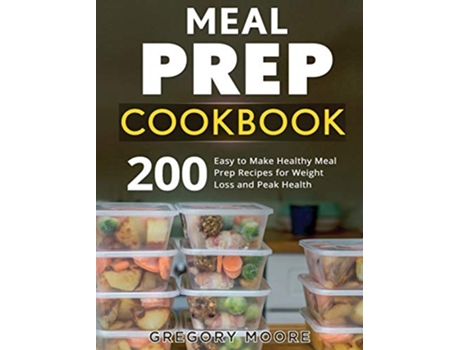 Livro Meal Prep Cookbook 200 Easy to Make Healthy Meal Prep Recipes for Weight Loss de Gregory Moore (Inglês)