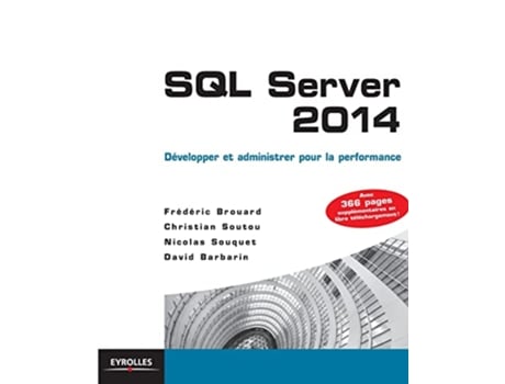 Livro SQL Server 2014 Développer et administrer pour la performance French Edition de Frédéric Brouard, Christian Soutou et al. (Francês)