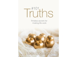 Livro 101 Truths Timeless Secrets For Making Life Work De Lola Ogunjimi (inglês)