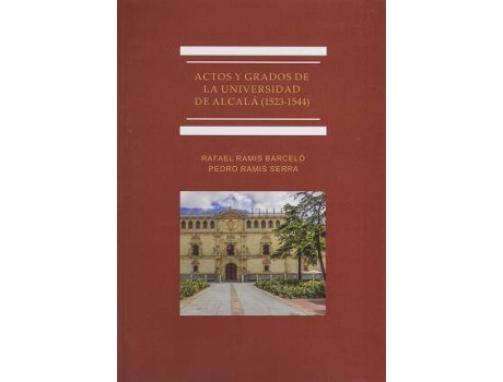 Livro Actos y grados de la Universidad de Alcalá, 1523-1544 de Rafael Ramis Barceló, Pedro Ramis (Espanhol)