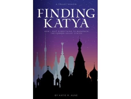 Livro Finding Katya How I Quit Everything to Backpack the Former Soviet States de Katie R Aune (Inglês)