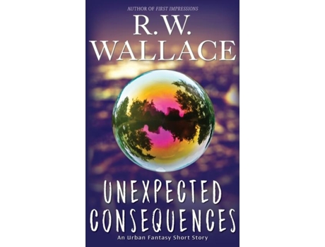 Livro Unexpected Consequences An Urban Fantasy Short Story De Wallace, Rw Et Al. (inglês)