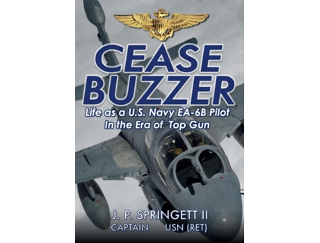 Livro Cease Buzzer! Life as a U.S. Navy EA-6B Pilot in the Era of Top Gun de JP Springett (Inglês)