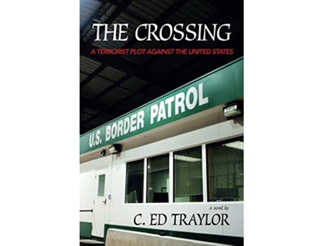 Livro The Crossing A Terrorist Plot Against the United States de C Ed Traylor (Inglês)
