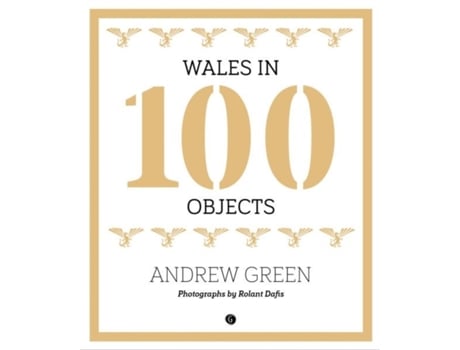 Livro Wales in 100 Objects de Andrew Green e Rolant Dafis (Inglês - Capa Dura)