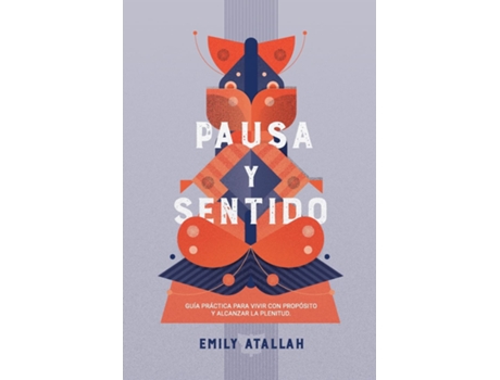 Livro Pausa Y Sentido Guía Práctica Para Vivir Con Propósito Y Alcanzar La Plenitud de Emily Atallah (Espanhol)
