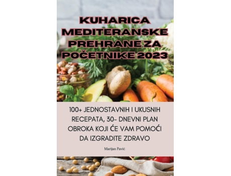 Livro KUHARICA MEDITERANSKE PREHRANE ZA POCETNIKE 2023 de Marijan Pavic (Inglês)