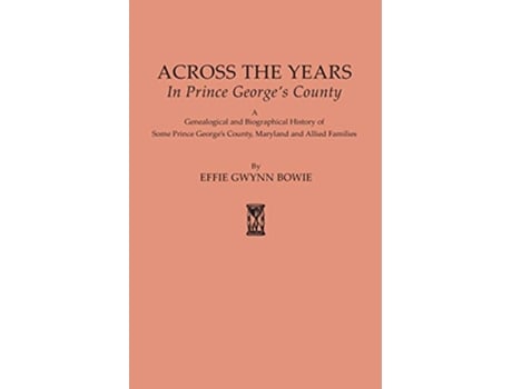 Livro Across the Years in Prince Georges County Maryland 625 de Effie Gwynn Bowie (Inglês)