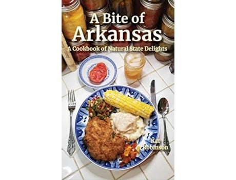 Livro A Bite of Arkansas A Cookbook of Natural State Delights de Kat Robinson (Inglês - Capa Dura)