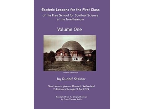 Livro Esoteric Lessons for the First Class of the Free School for Spiritual Science at the Goetheanum Volume One de Rudolf Steiner (Inglês - Capa Dura)