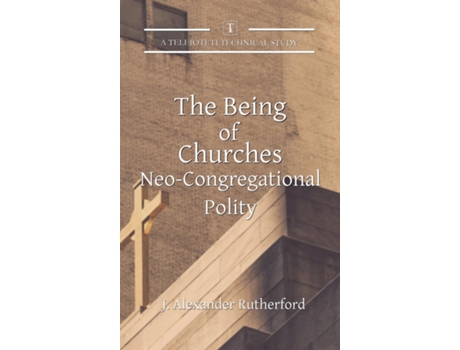 Livro The Being of Churches Neo-Congregational Polity de J Alexander Rutherford (Inglês)