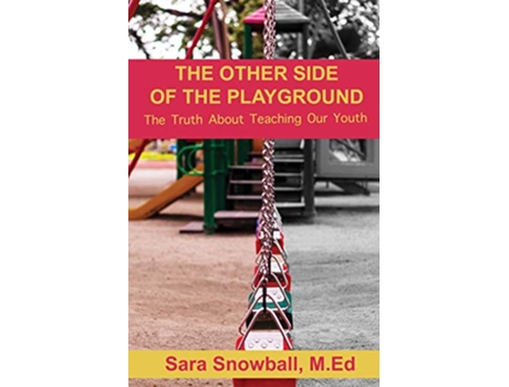 Livro The Other Side of the Playground The Truth About Teaching Our Youth de Sara Snowball (Inglês)