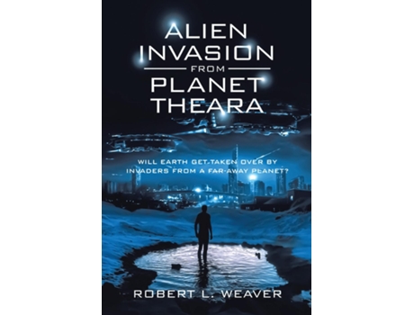 Livro Alien Invasion from Planet Theara Will earth get taken over by Invaders from a far-away planet? de Robert L Weaver (Inglês)