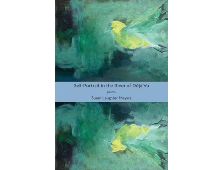 Livro Self-portrait In The River Of Déjà Vu De Susan Laughter Meyers (inglês)