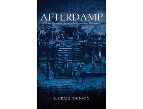 Livro Afterdamp The Winter Quarters And Castle Gate Mine Disasters De R Craig Johnson (inglês - Capa Dura)