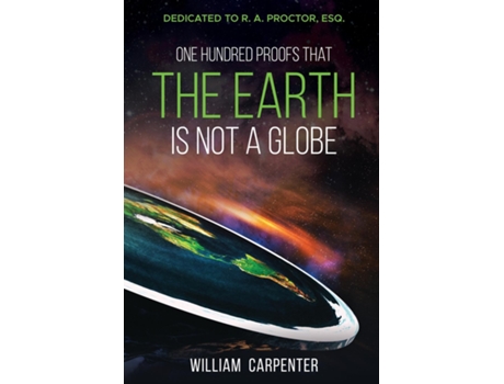 Livro One Hundred Proofs That The Earth Is Not A Globe Dedicated To R. A. Proctor, Esq. De William Carpenter (inglês)
