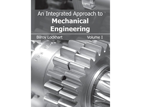 Livro An Integrated Approach to Mechanical Engineering: Volume I de Bilroy Lockhart (Inglês)