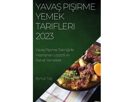 Livro Yavas Pisirme Yemek Tarifleri 2023 Yavas Pisirme Teknigi Ile Hazirlanan Lezzetli Ve Rahat Yemekler De Aynur Tas (turco)