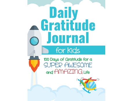 Livro Daily Gratitude Journal For Kids 100 Days Of Gratitude For A Super Awesome And Amazing Life De Gratitude Daily (inglês)