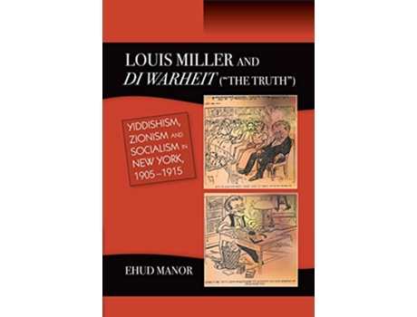 Livro Louis Miller and Di Warheit The Truth Yiddishism Zionism and Socialism in New York 19051915 de Ehud Manor (Inglês)