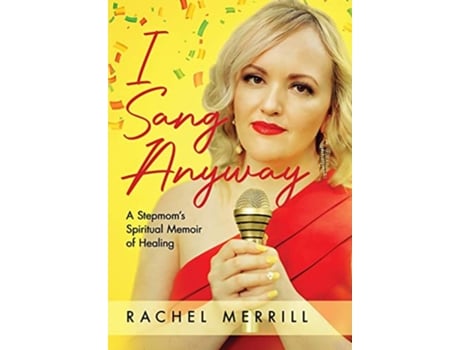 Livro I Sang Anyway A Stepmoms Spiritual Memoir of Healing de Rachel Merrill (Inglês - Capa Dura)
