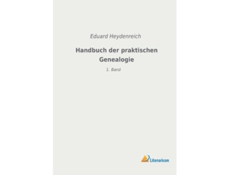 Livro Handbuch der praktischen Genealogie 1 Band German Edition de Eduard Heydenreich (Alemão)