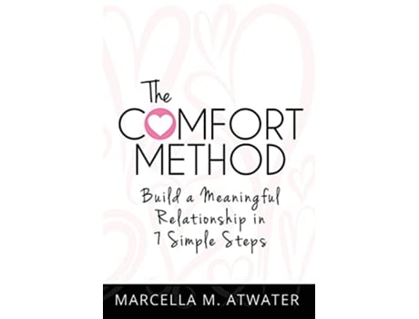 Livro The Comfort Method Build a Meaningful Relationship in 7 Simple Steps de Marcella M Atwater (Inglês)