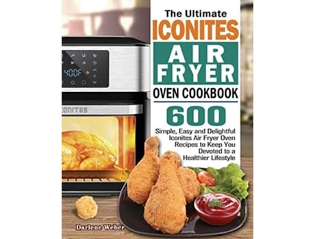 Livro The Ultimate Iconites Air Fryer Oven Cookbook De Darlene Weber (inglês)