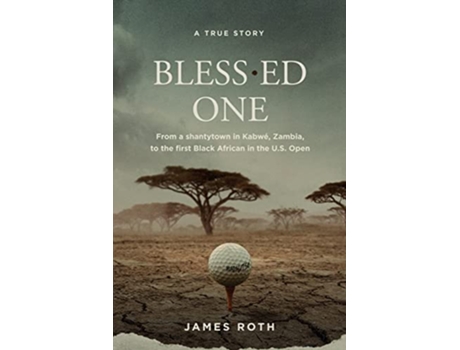 Livro Blessed One From a shantytown in Kabwé Zambia to the First Black African in the US Open de James Roth (Inglês)