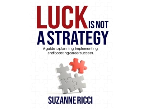Livro Luck is Not a Strategy: A how-to guide for planning, implementing & ensuring successful career management. Suzanne Ricci (Inglês)