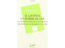 Livro El Lacónico, Un Hombre De Cine Un Análisis Novelado Y No Feminista Del Papel De Las Mujeres En El Cine de Alberto Adsuara Vichy (Espanhol)
