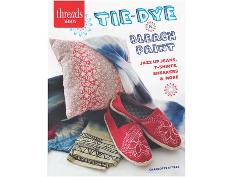 Livro tie-dye & bleach paint - jazz up jeans, t-shirts, sneakers & more de c styles (inglês)