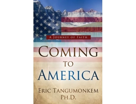 Livro Coming To America A Journey Of Faith De Eric Tayem Tangumonkem (inglês)
