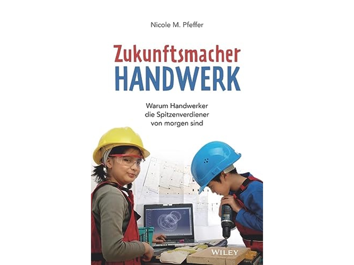 Livro Zukunftsmacher Handwerk Warum Handwerker die Spitzenverdiener von morgen sind German Edition de Nicole M Pfeffer (Alemão)