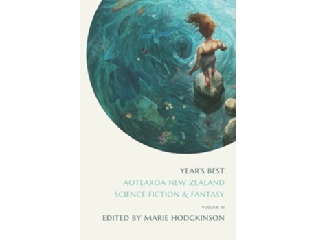 Livro Years Best Aotearoa New Zealand Science Fiction And Fantasy Volume 3 De Marie Hodgkinson, Jack Remiel Cottrell Et Al. (inglês)