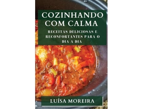 Livro Cozinhando com Calma Receitas Deliciosas e Reconfortantes para o Dia a Dia de Luísa Moreira (Inglês)