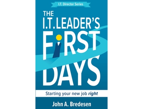 Livro The I.T. Leaders' First Days: Starting Your New Job Right de John Bredesen ( Inglês )