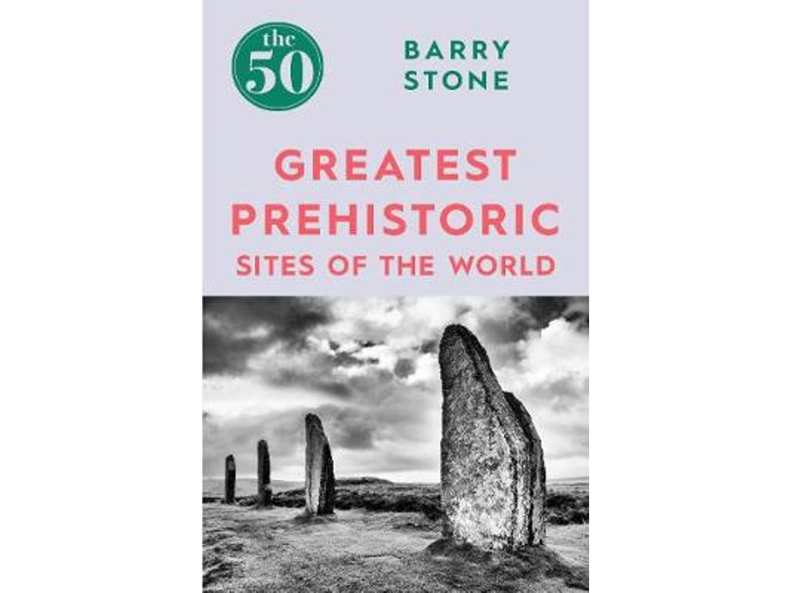 Livro The 50 Greatest Prehistoric Sites of the World de Barry Stone (Inglês)