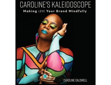Livro Carolines Kaleidoscope Making Love Your Brand Mindfully de Caroline Caldwell (Inglês - Capa Dura)