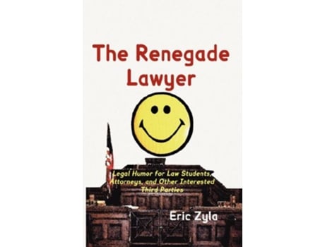 Livro The Renegade Lawyer Legal Humor for Law Students Attorneys and Other Interested Third Parties de Eric Zyla (Inglês - Capa Dura)