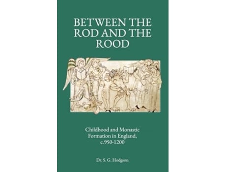 Livro Between the Rod and the Rood Childhood and Monastic Formation in England, c.950-1200. de Dr Steven G Hodgson (Inglês)