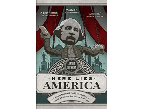 Livro Here Lies America Buried Agendas Family Secrets at the Tourist Sites Where Bad History Went Down de Jason Cochran (Inglês)