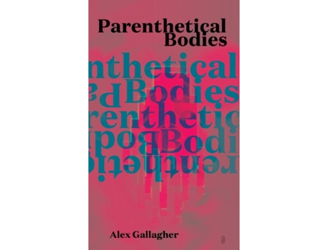 Livro Parenthetical Bodies Alex Gallagher (Inglês)