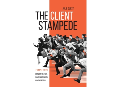 Livro The Client Stampede: 7 Simple Steps - Make More Money, Have More Fun, Give More Back Julie Guest (Inglês)