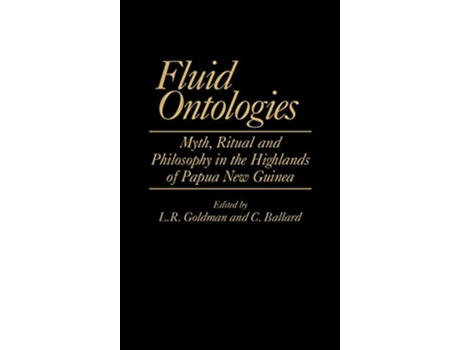 Livro Fluid Ontologies Myth Ritual and Philosophy in the Highlands of Papua New Guinea de C Ballard Laurence R Goldman (Inglês)