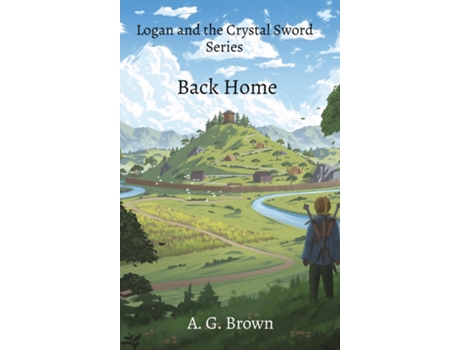 Livro Back Home Logan and the Crystal Sword Series de A G Brown (Inglês)