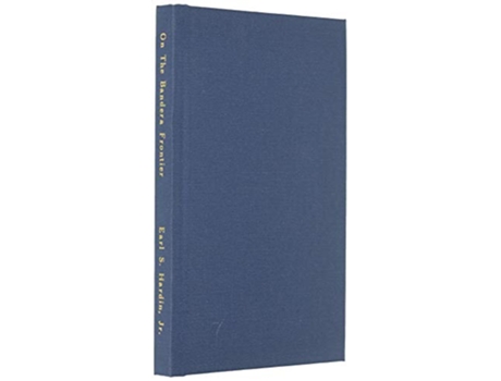 Livro On The Bandera Frontier Contributions to the Bandera County Historian 19922010 de Earl S Hardin (Inglês)